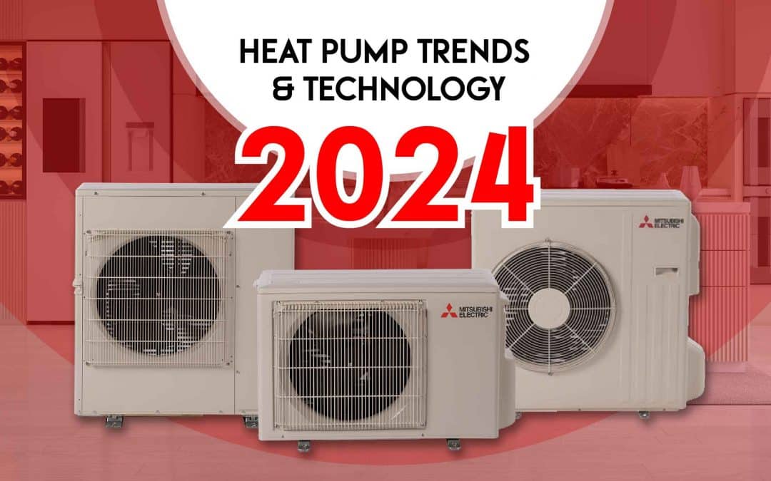 2024 Heat Pump Trends & Technology
