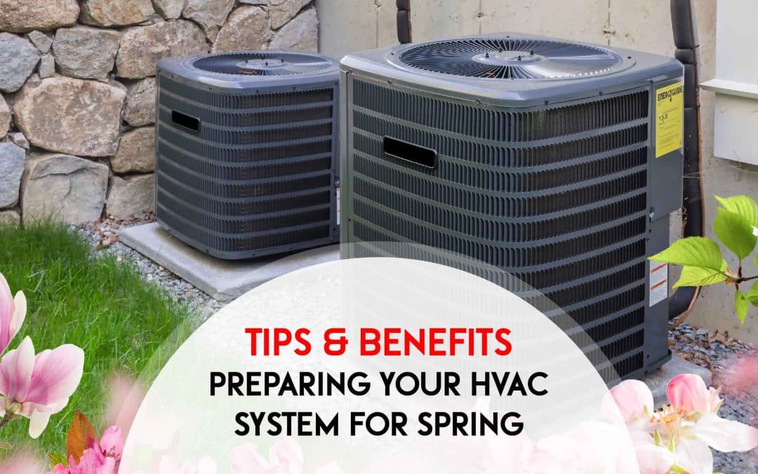 Preparing Your HVAC System for Spring: Tips & Benefits