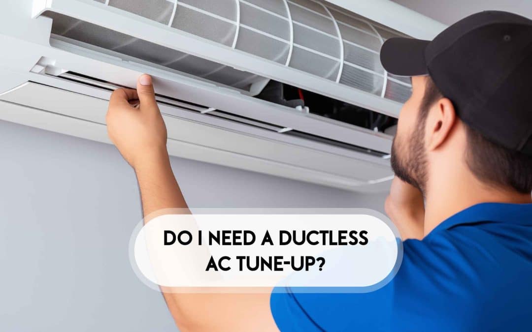 Why You Need a Tune-Up for Your Ductless AC
