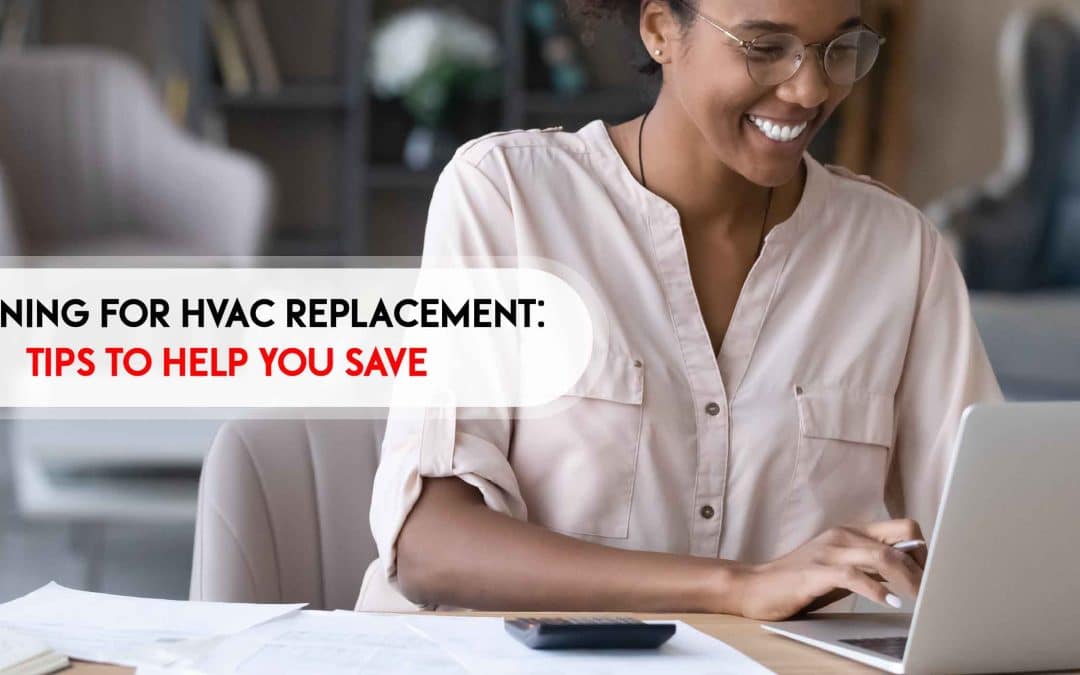 Planning for HVAC Replacement: Tips to Help You Save