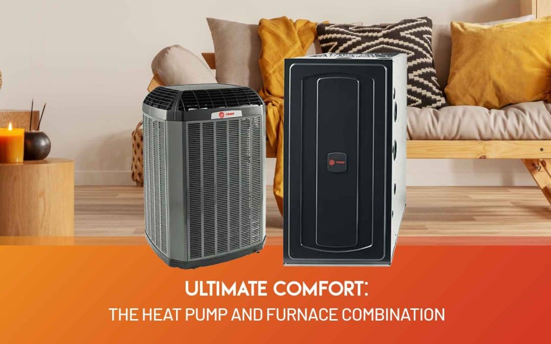 Ultimate Comfort: The Heat Pump and Furnace Combination