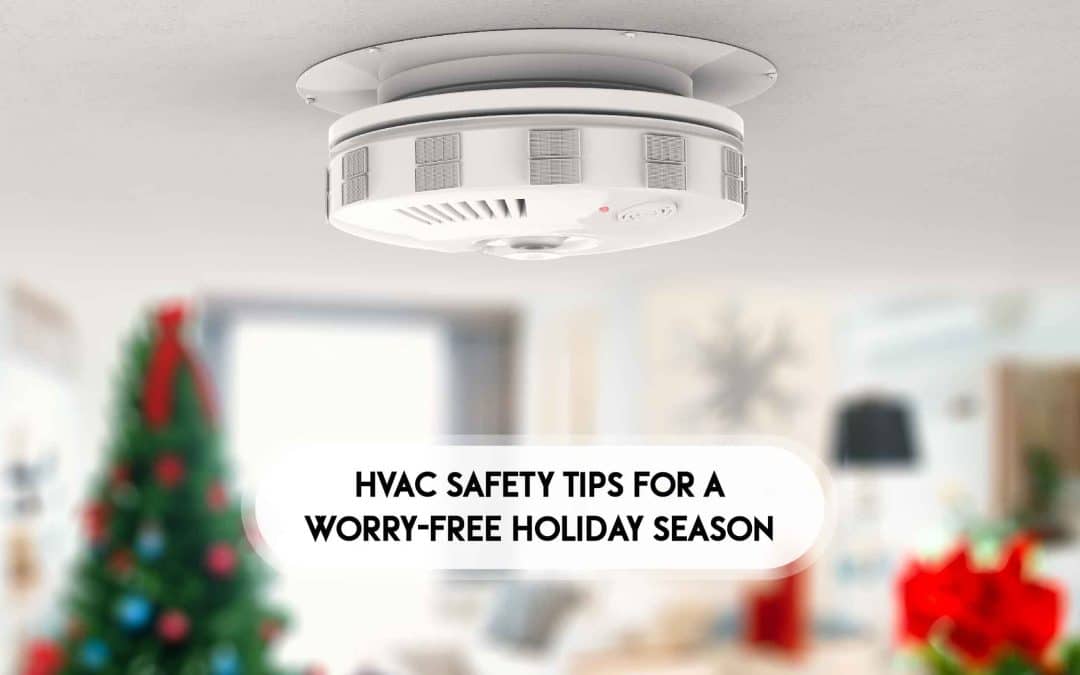 HVAC Safety Tips for a Worry-Free Holiday Season