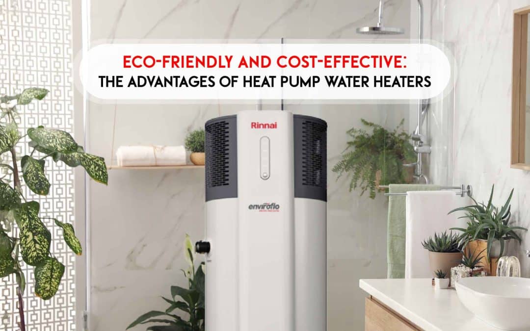 Eco-Friendly and Cost-Effective: The Advantages of Heat Pump Water Heaters