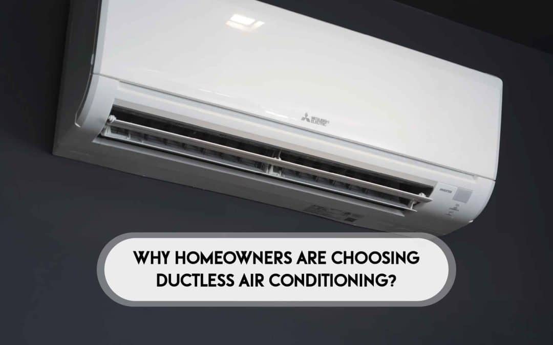 Why Homeowners Are Choosing Ductless Air Conditioning