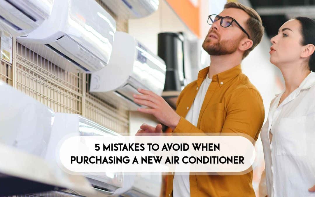 5 Mistakes to Avoid When Purchasing A New Air Conditioner