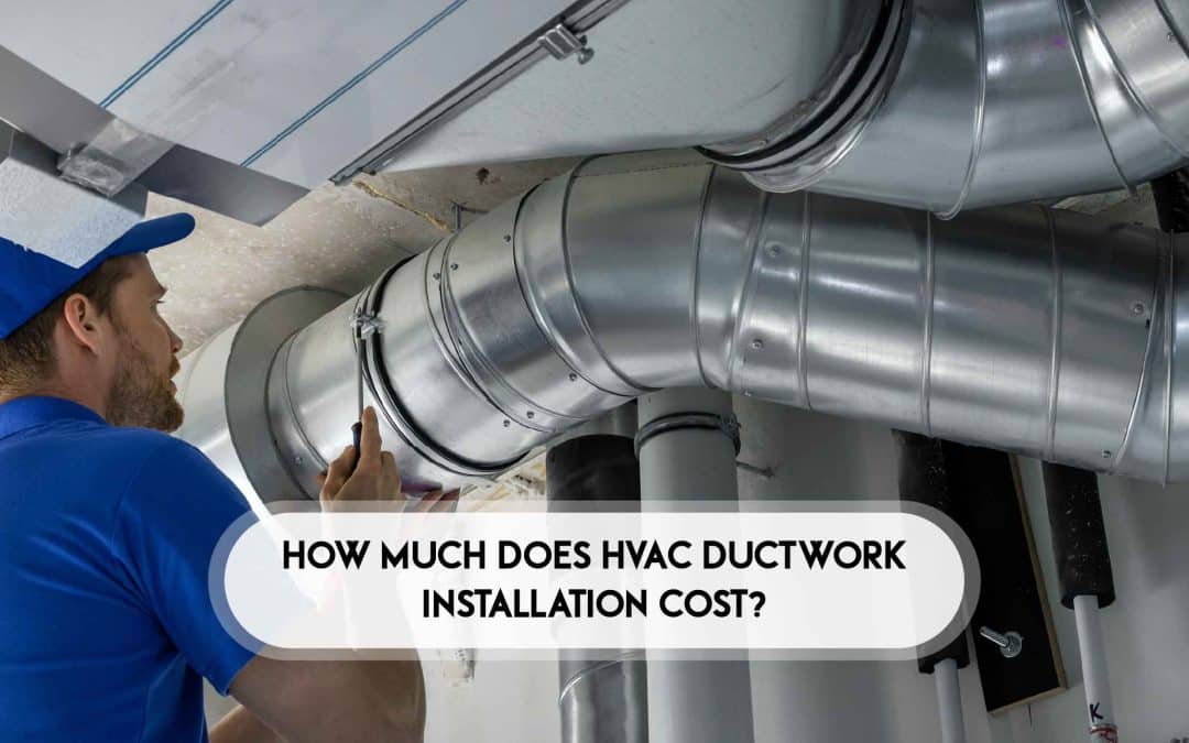 How Much Does HVAC Ductwork Installation Cost?