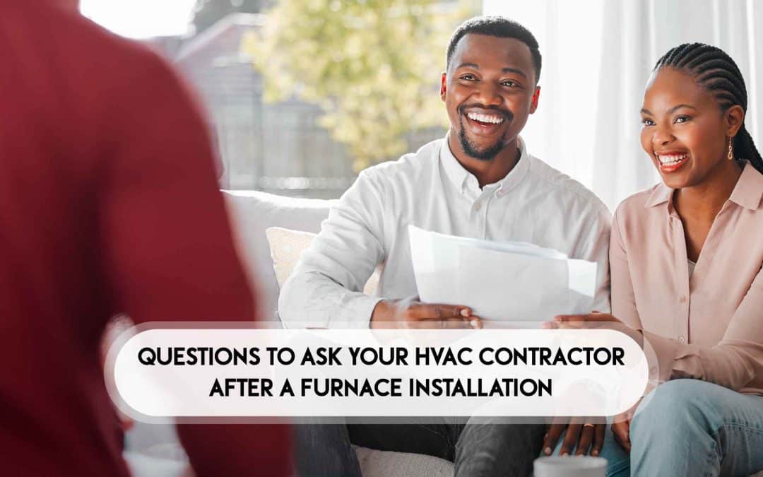 Questions to Ask Your HVAC Contractor After a Furnace Installation