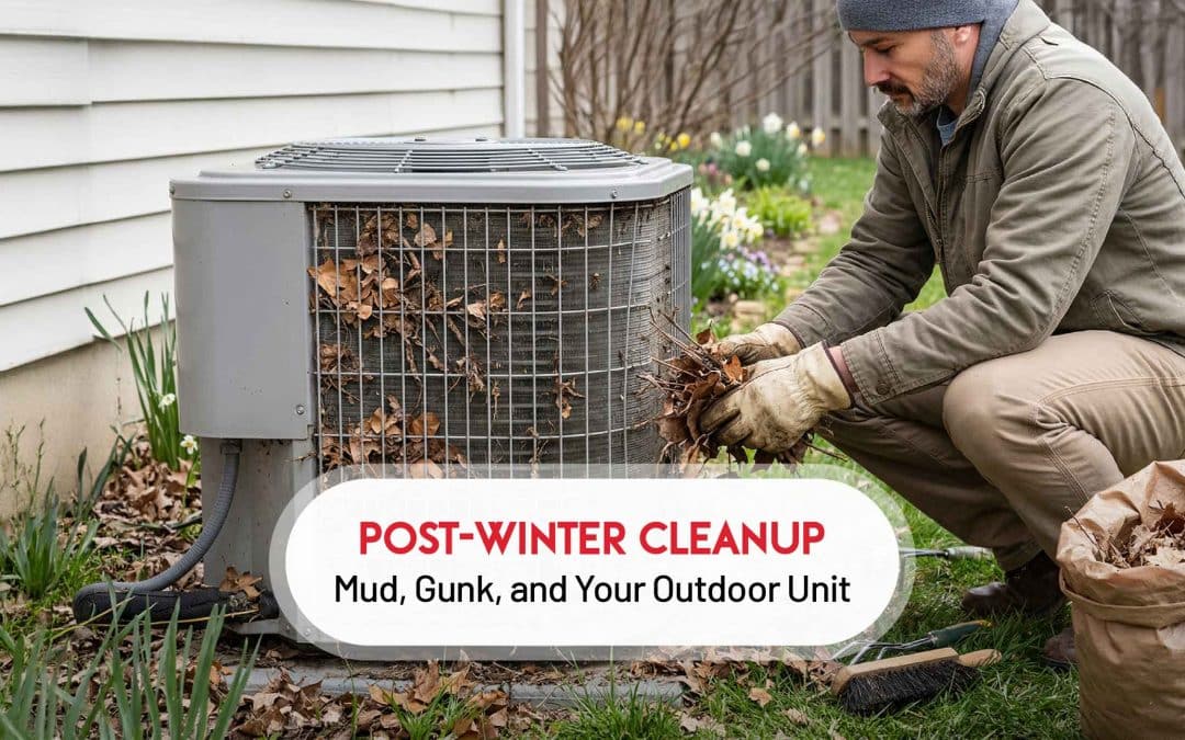 Mud, Gunk, and Your Outdoor Unit: A Post-Winter Cleanup