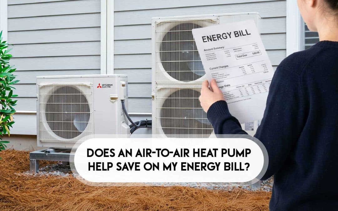 Does an Air-to-Air Heat Pump Help Save On My Energy Bill?