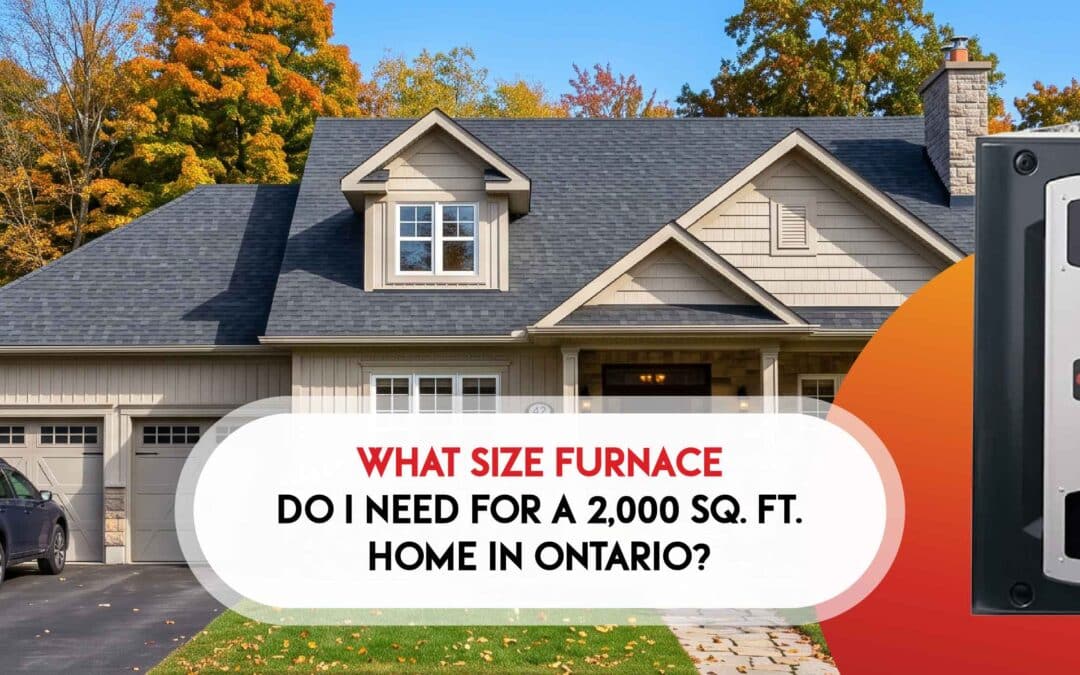 What Size Furnace Do I Need for a 2,000 Sq. Ft. Home in Ontario?